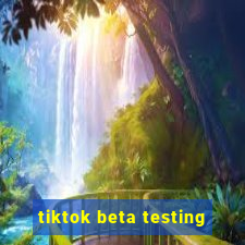 tiktok beta testing